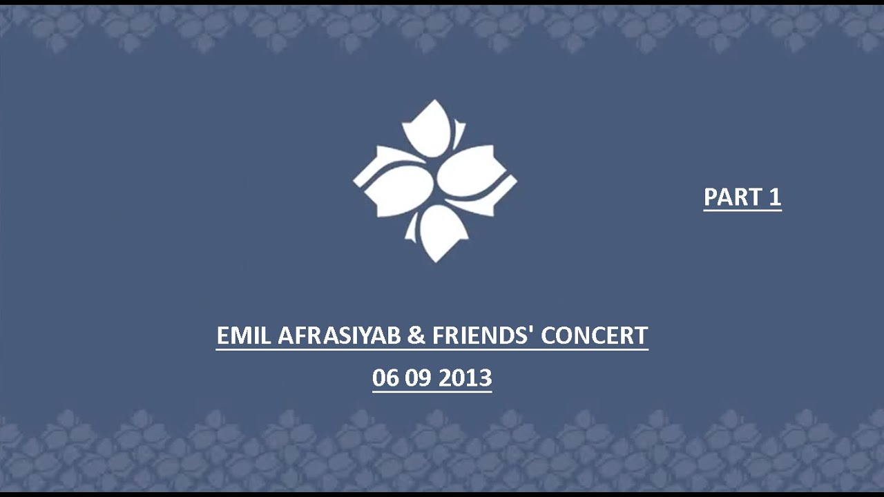 Emil Afrasiyab & friends' concert 06 09 2013  LIVE AT HEYDAR ALIYEV CENTER (PART1)