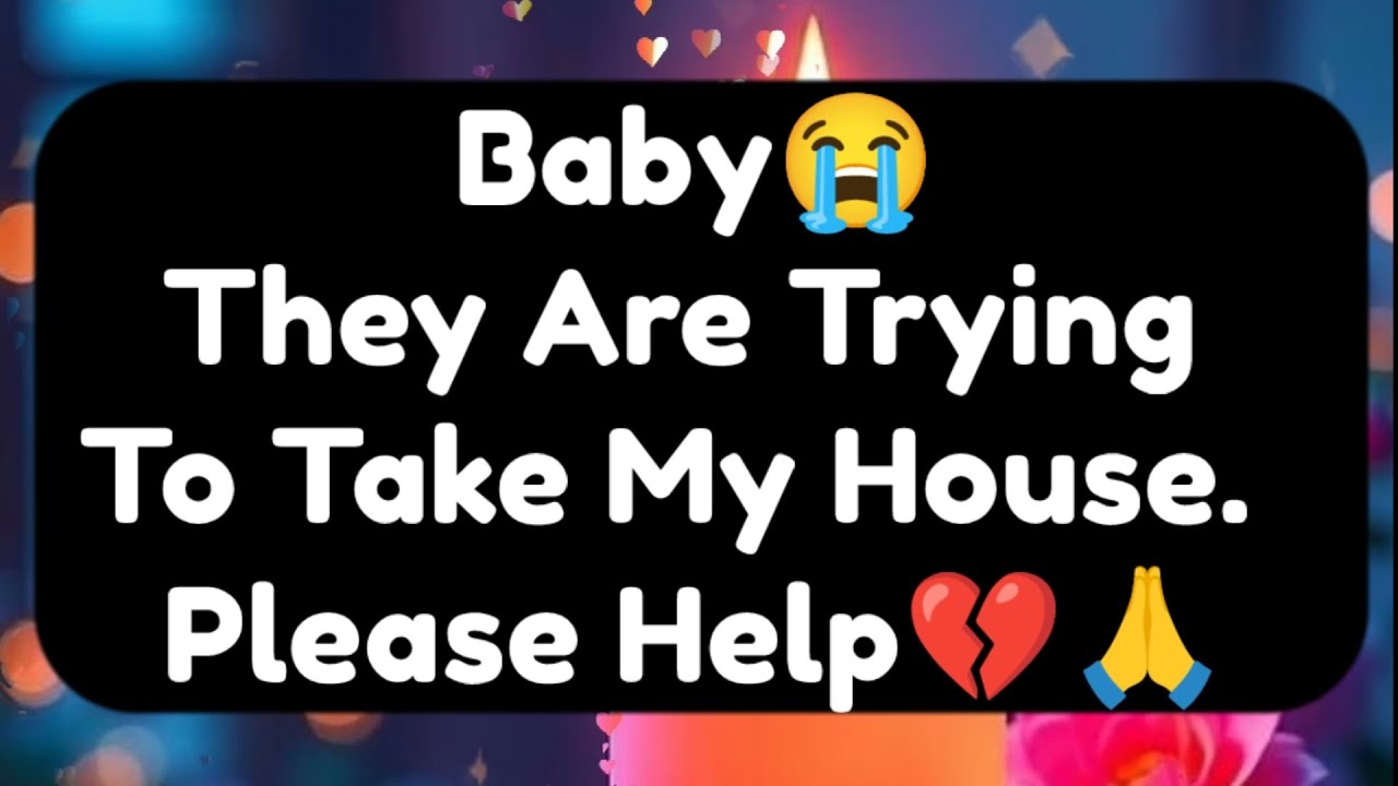 Current Thoughts And Feelings Of Your Person Love Messages Baby They Are Trying To Take My House
