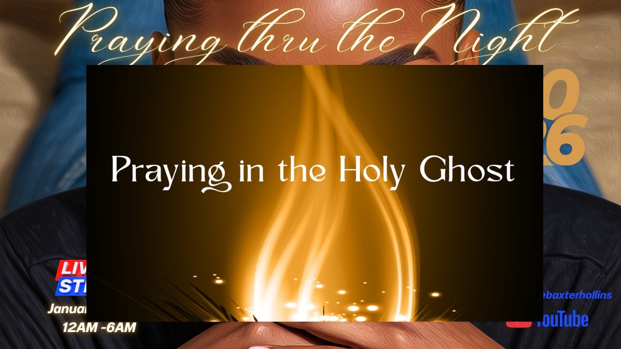 PRAYING THRU THE NIGHT, SESSION 6, PRAY IN THE HOLY GHOST