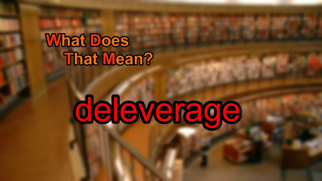 What does deleverage mean?