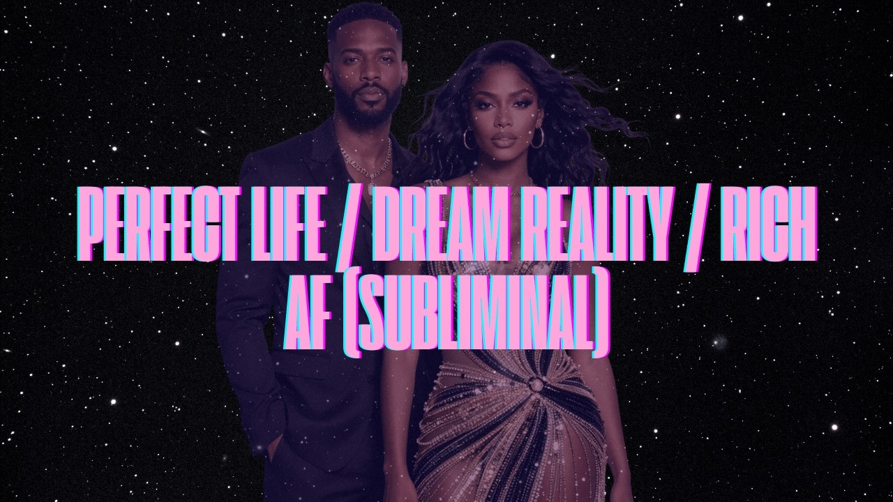 PERFECT LIFE / DREAM REALITY / RICH AF (SUBLIMINAL)