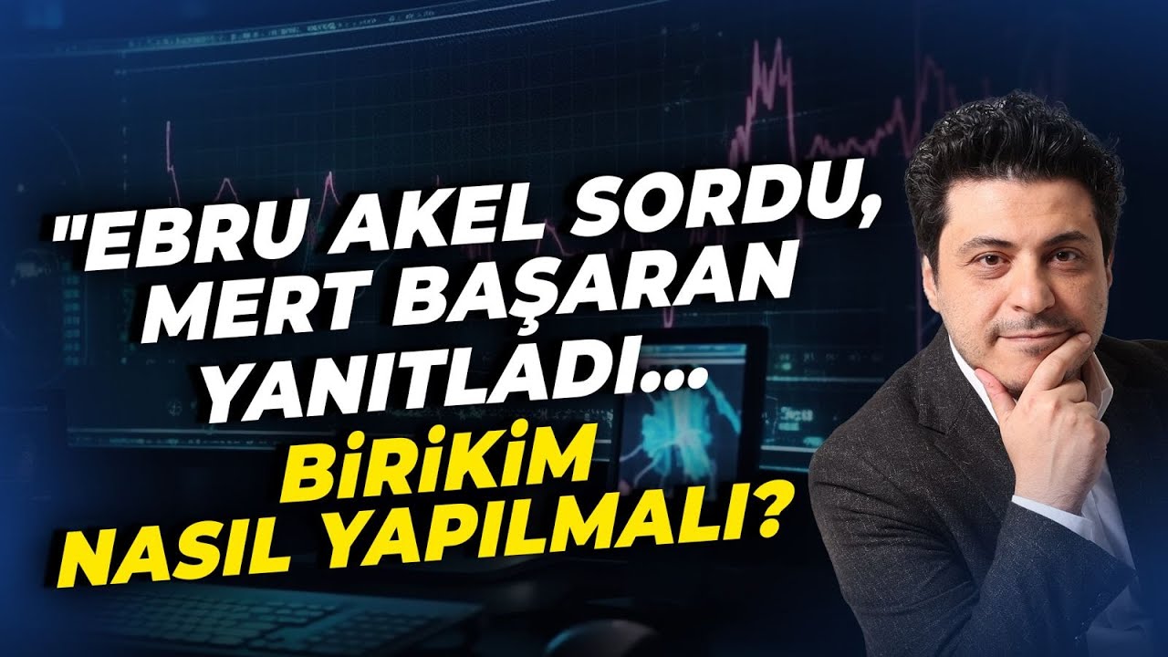 Ebru Akel Sordu, Mert Başaran Yanıtladı... Birikim Nasıl Yapılmalı? | Mert Başaran