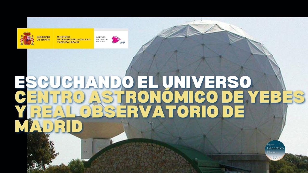 Escuchando el Universo- Centro Astronómico de Yebes y Real Observatorio de Madrid