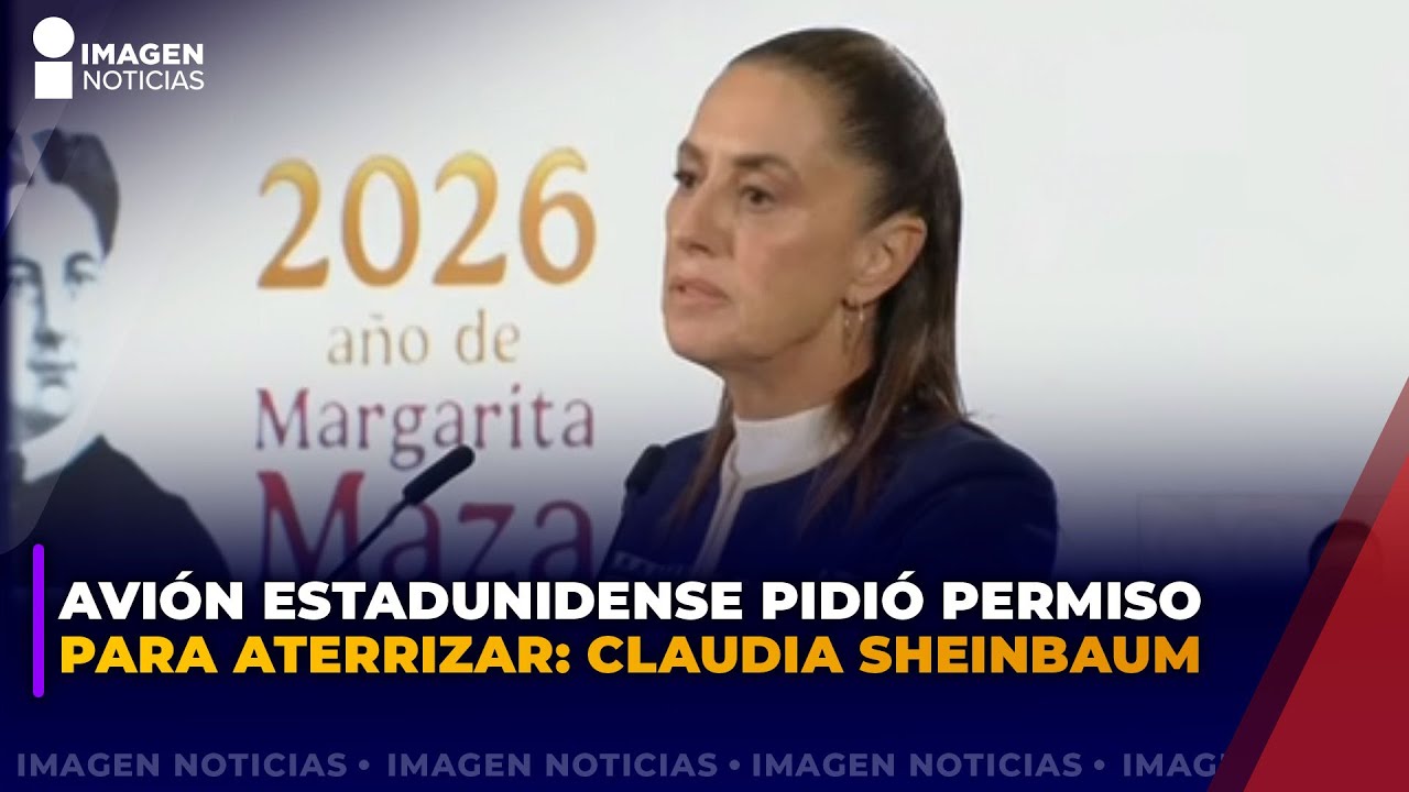 Avi&oacute;n estadunidense pidi&oacute; autorizaci&oacute;n para aterrizar: Claudia Sheinbaum | La ma&ntilde;anera del pueblo