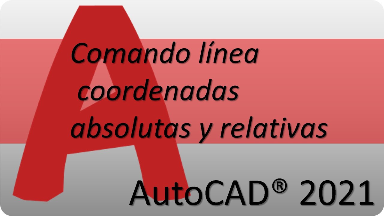 Comando línea coordenadas absolutas y relativas en AutoCAD 2021