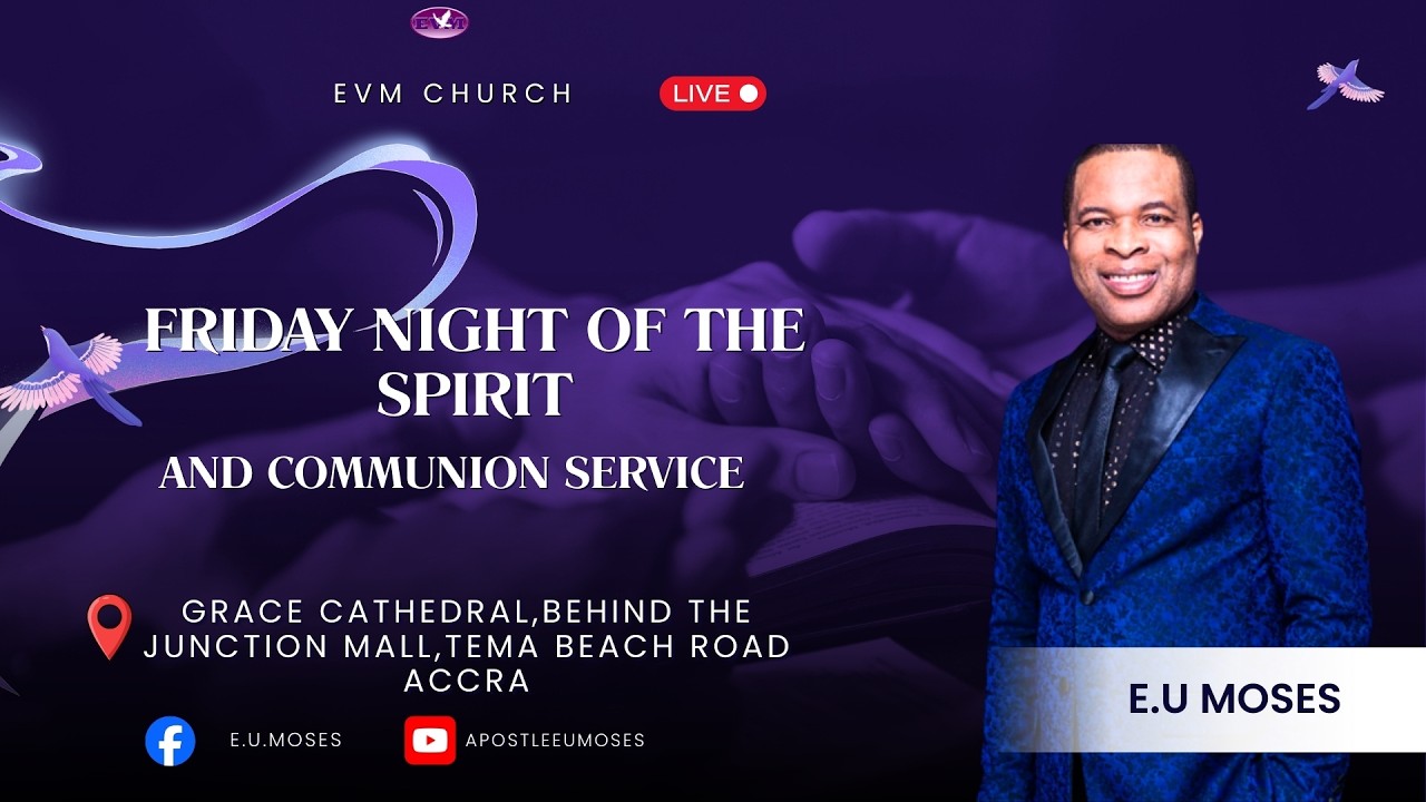 JOIN US FOR FRIDAY NIGHT OF THE SPIRIT AND COMMUNION SERVICE WITH E.U MOSES || EVM CHURCH | 6-3-2026