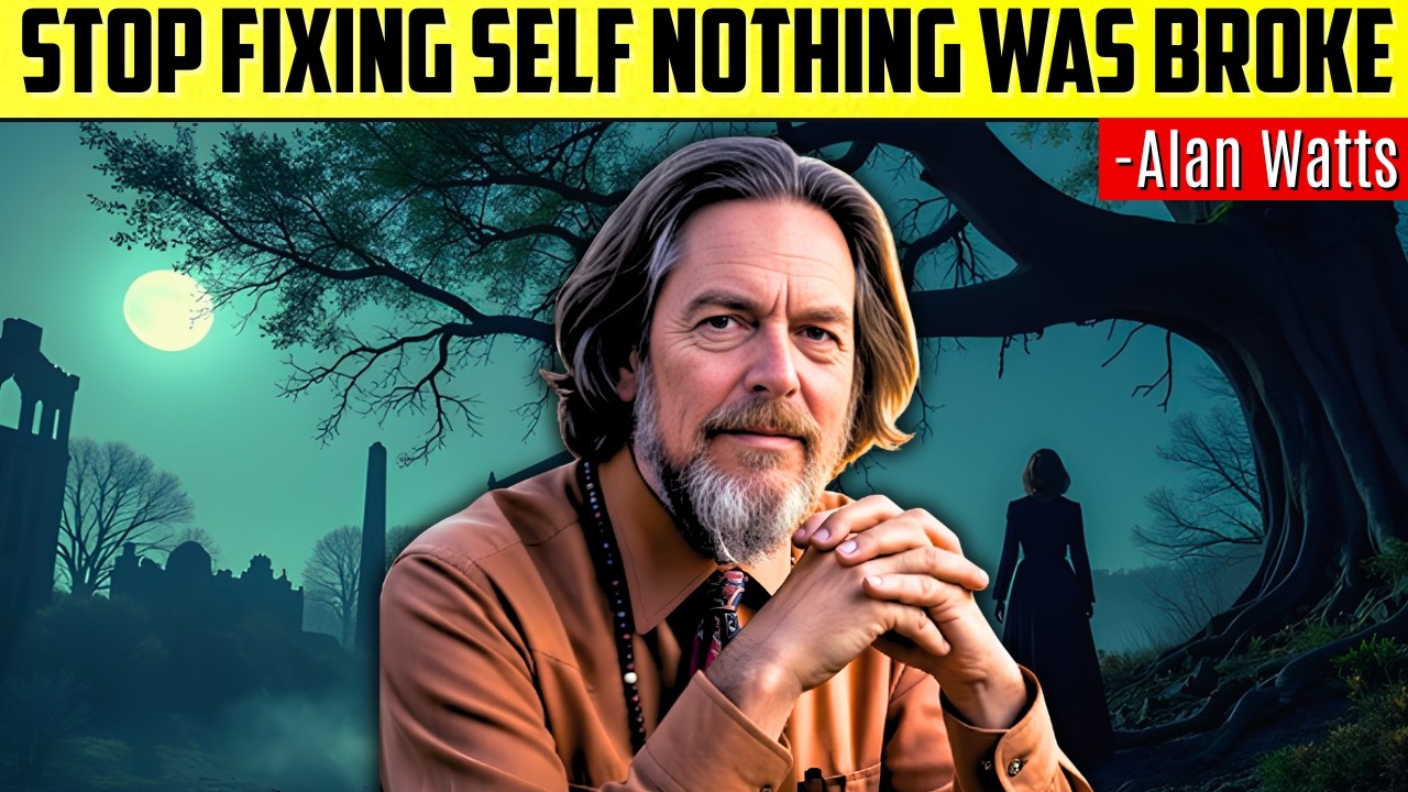 Stop Fixing Yourself; Nothing Was Broken But Belief - Alan Watts