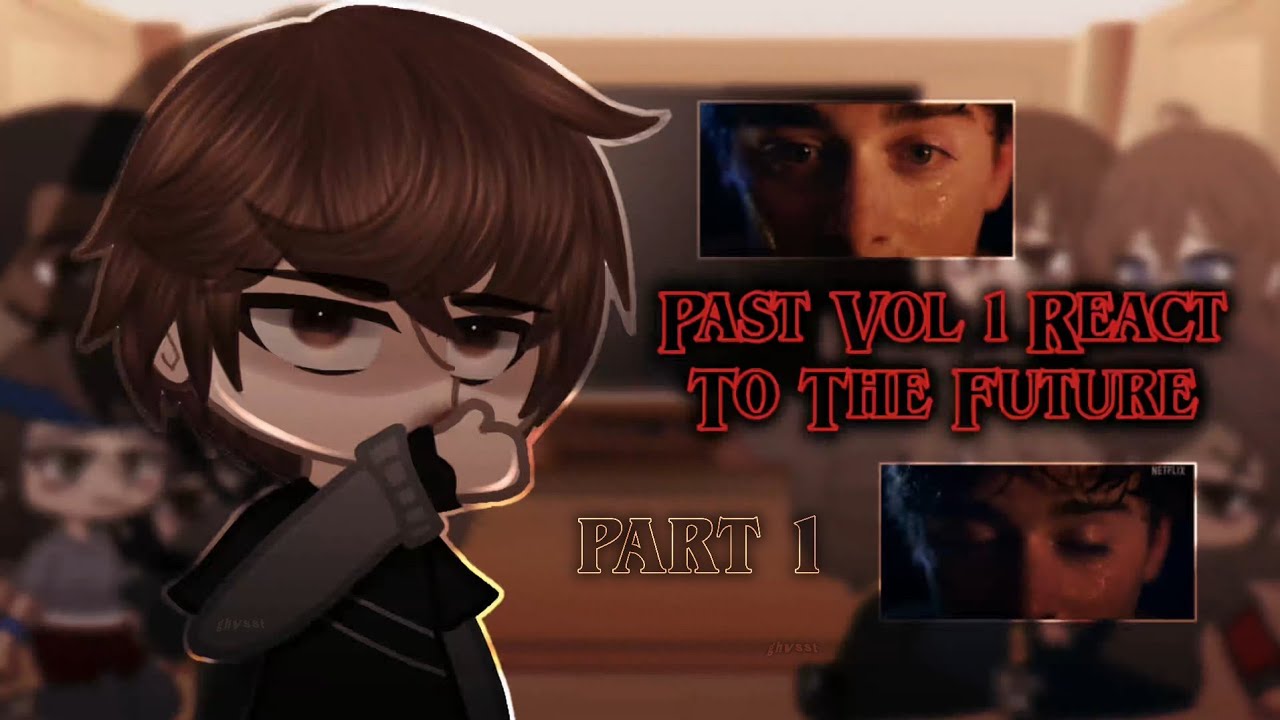 Past Vol 1 React To The Future Pt. 1||  WATCH IN 0.5x SPEED || Stranger Things || GCRV