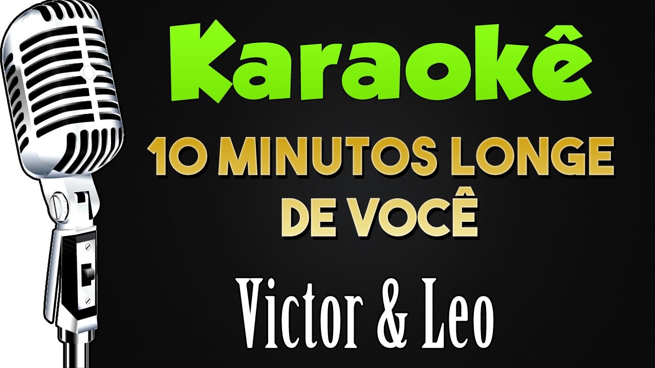 🎤 10 Minutos Longe de Você - Victor e Leo - Karaokê