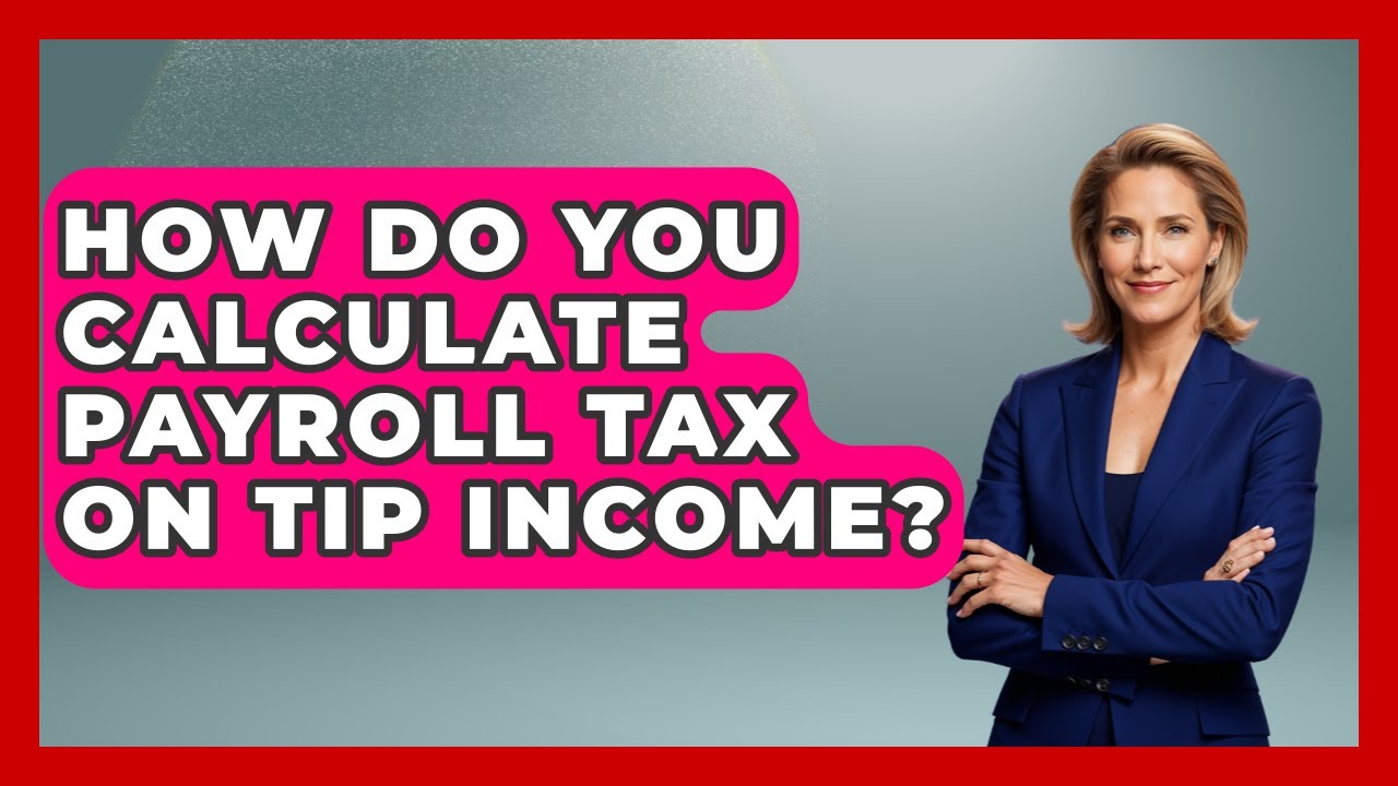 How Do You Calculate Payroll Tax On Tip Income? - Tax and Accounting Coach