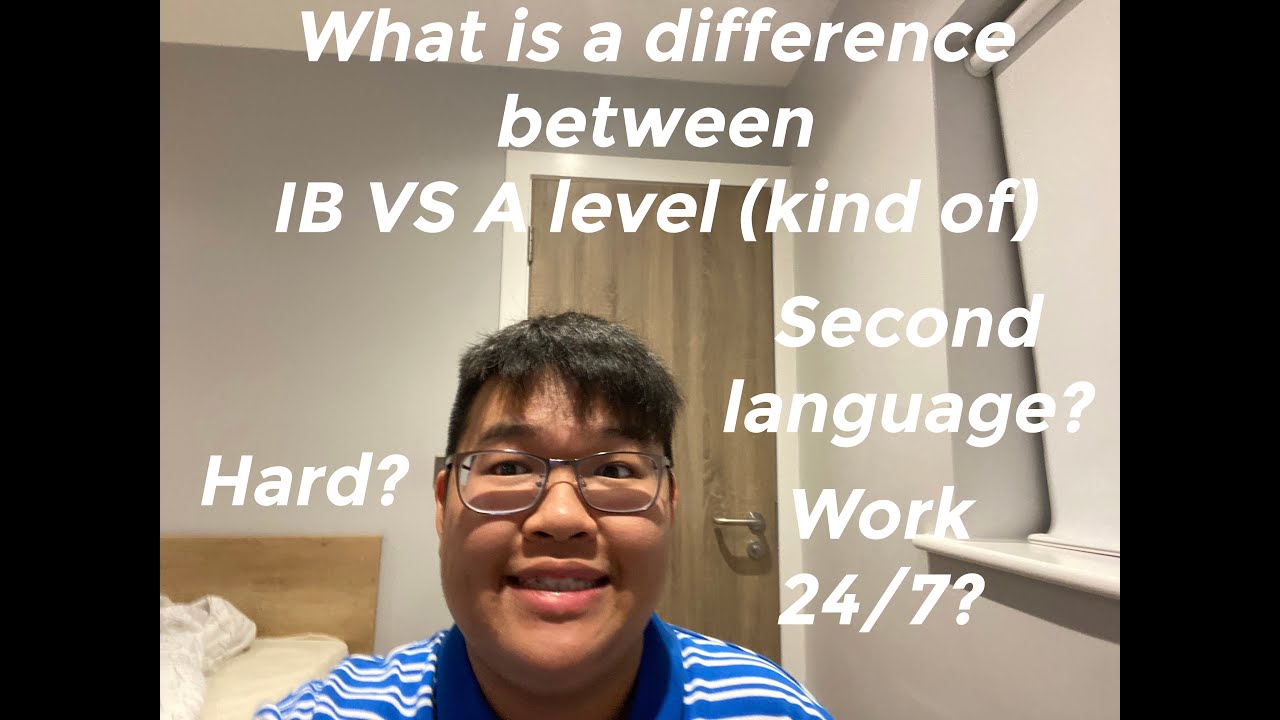 What is the difference between IB Vs A level (Kind of)