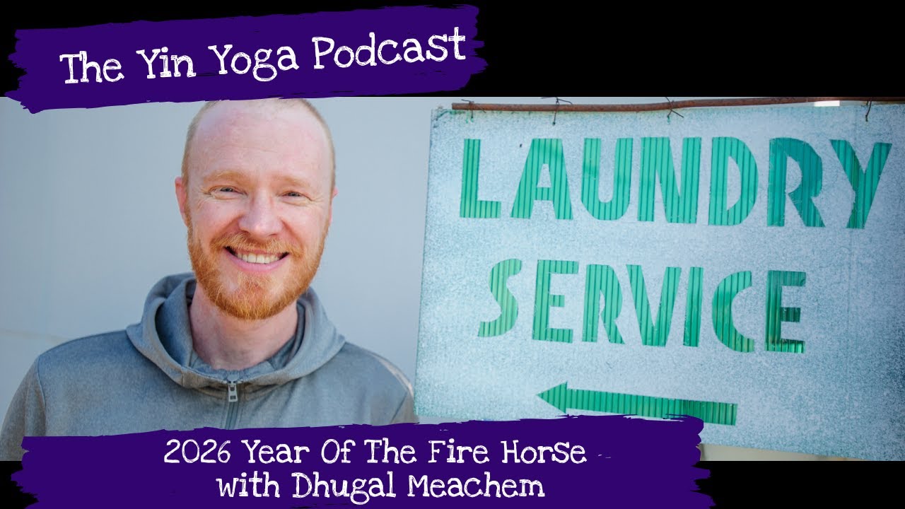 Yin Yoga Podcast: 2026 Year of the fire horse with Dhugal Meachem