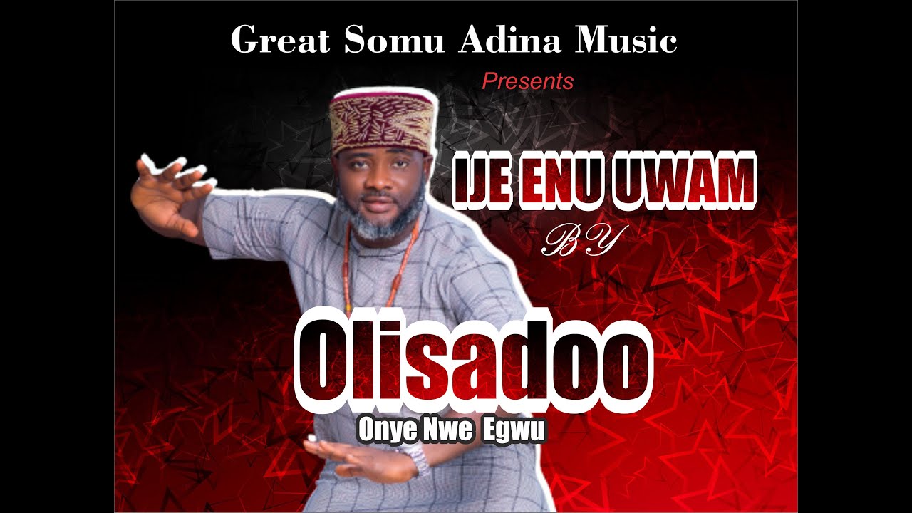 Olisadoo Onye nwe egwu-  Ije enu uwam