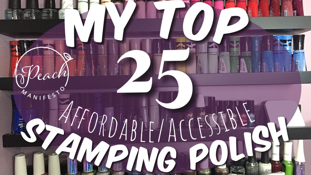 My Top 25 AFFORDABLE/ACCESSIBLE Stamping Polishes