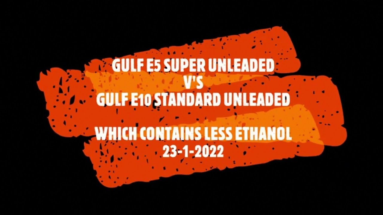 Gulf E5 Super Unleaded V's Gulf Standard E10 Unleaded | Which Petrol Contains Less Ethanol 23-01-22