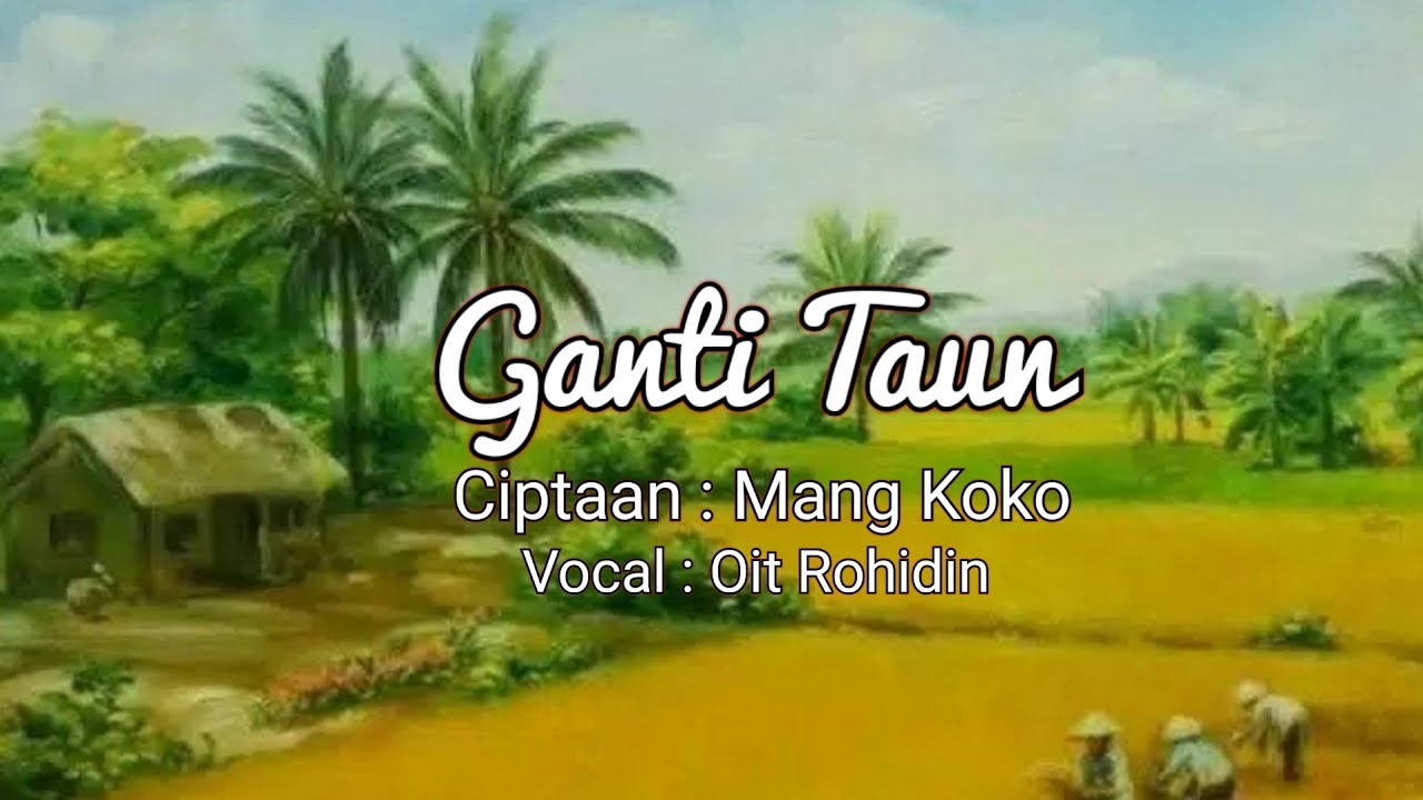 GANTI TAUN - MANG KOKO | KAWIH SUNDA| OIT ROHIDIN