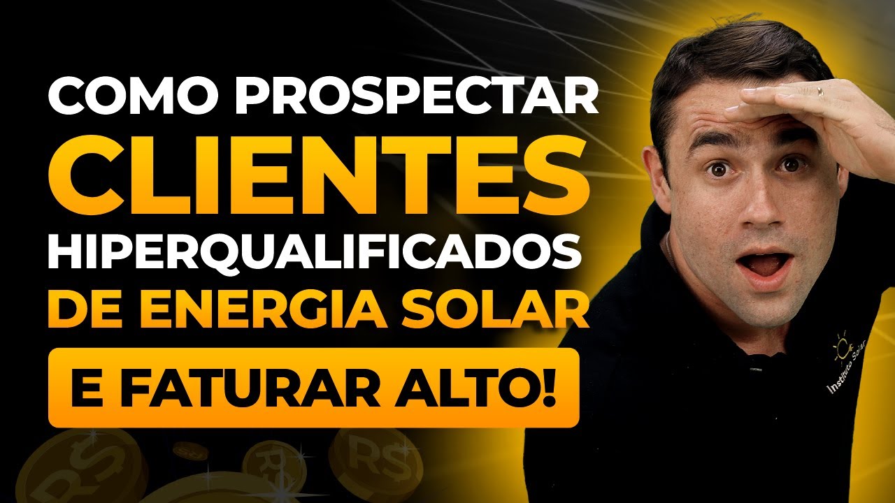 Como Prospectar Centenas de Clientes de Energia Solar e Faturar Alto!
