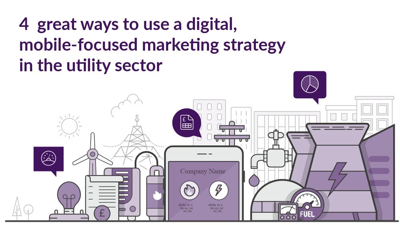 4 great ways to use a digital, mobile-focused marketing strategy in the utility sector