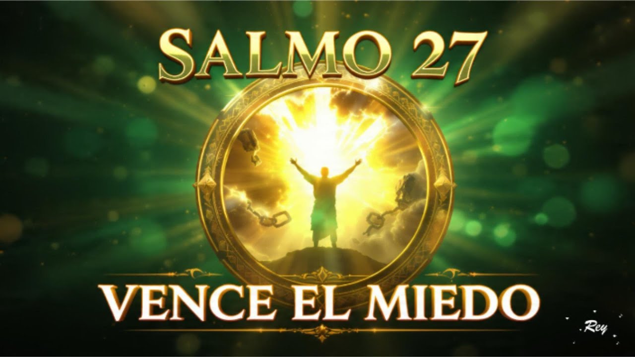 Salmo 27 - Vence el Miedo ✨ El Señor es mi Luz | Oración Católica Poderosa