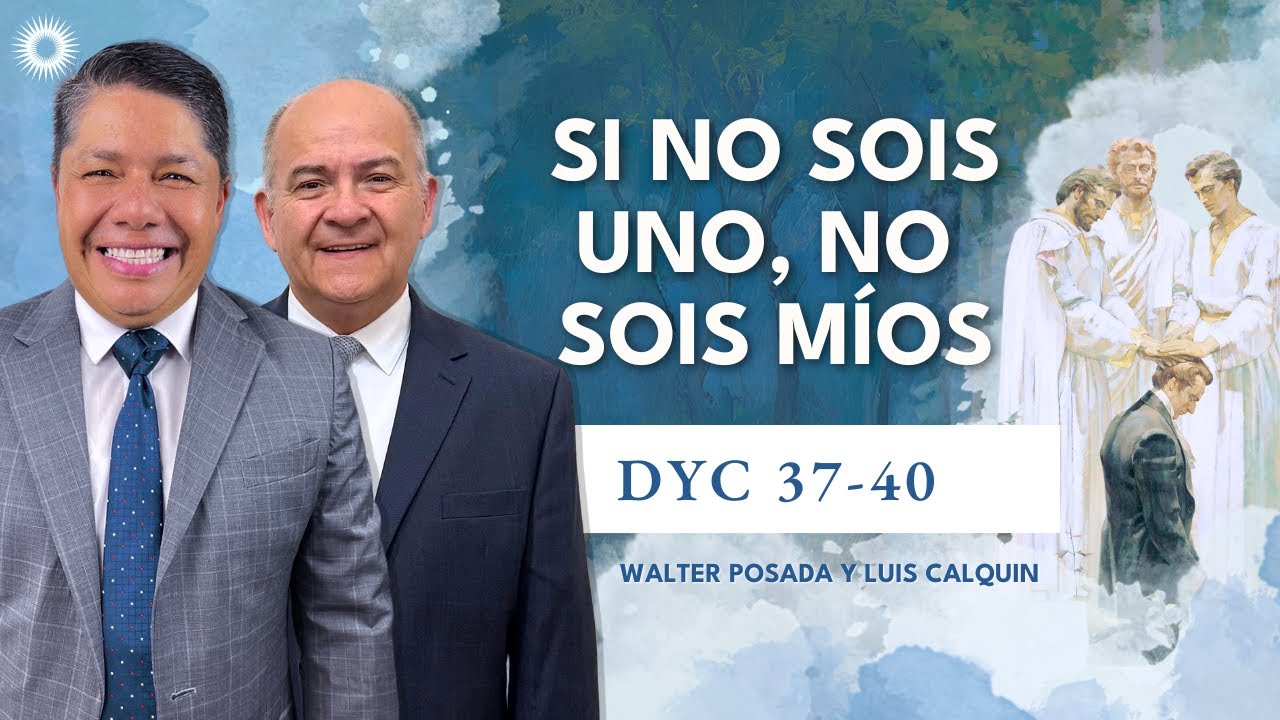 Escuela Dominical con Walter y Luis | Doctrina y Convenios 37-40 | “Si no sois uno, no sois míos”