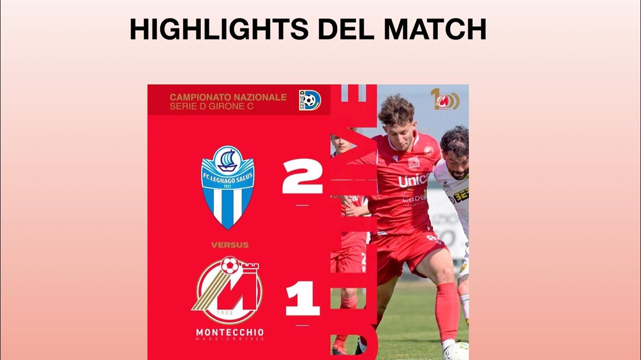 HIGHLIGHTS : LEGNAGO-MONTECCHIO MAGGIORE 2-1