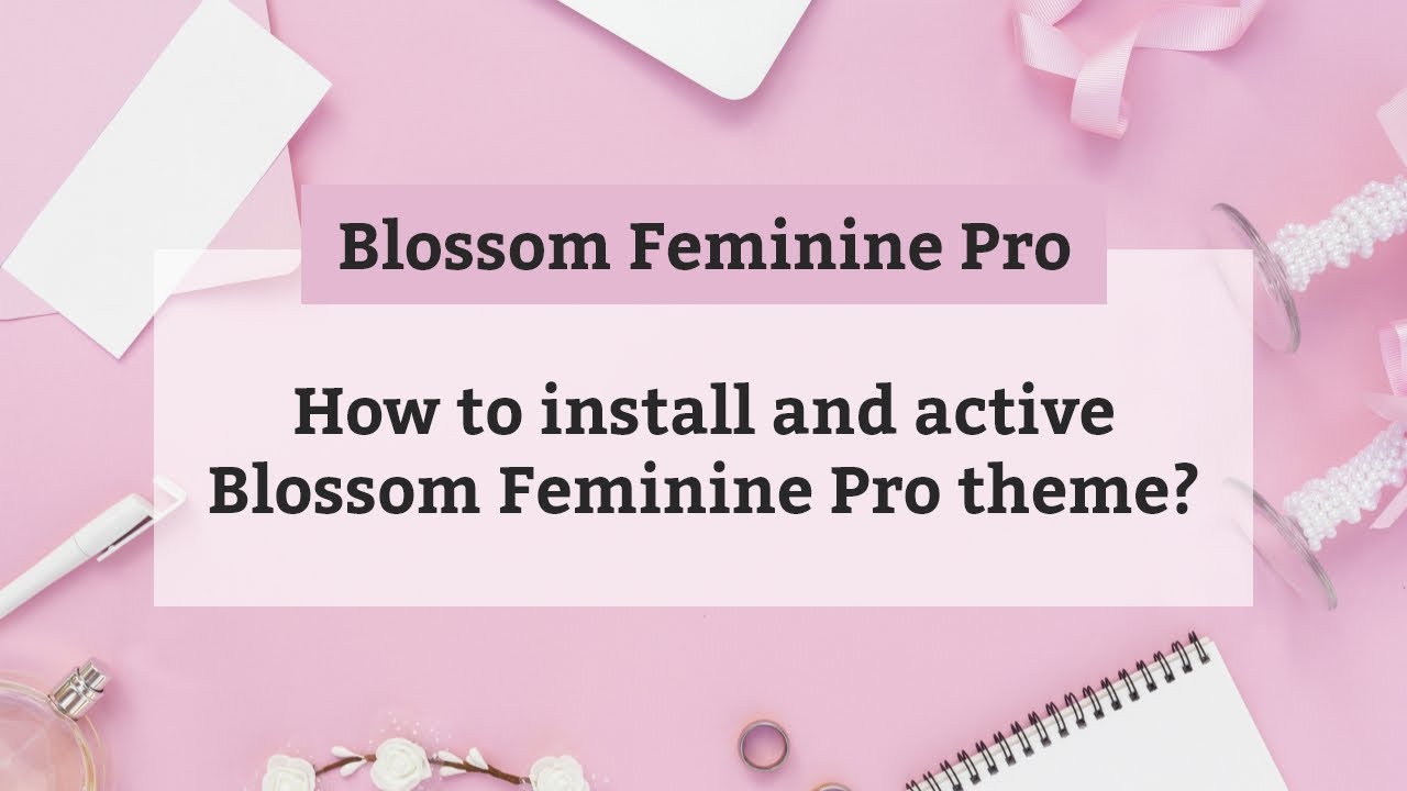 How to install and active Blossom Feminine Pro theme | Blossom Feminine Pro WordPress Theme
