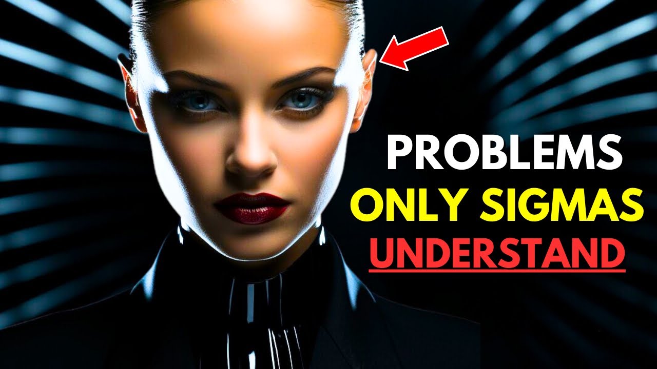 11 Problems Only Sigma Females Will Understand