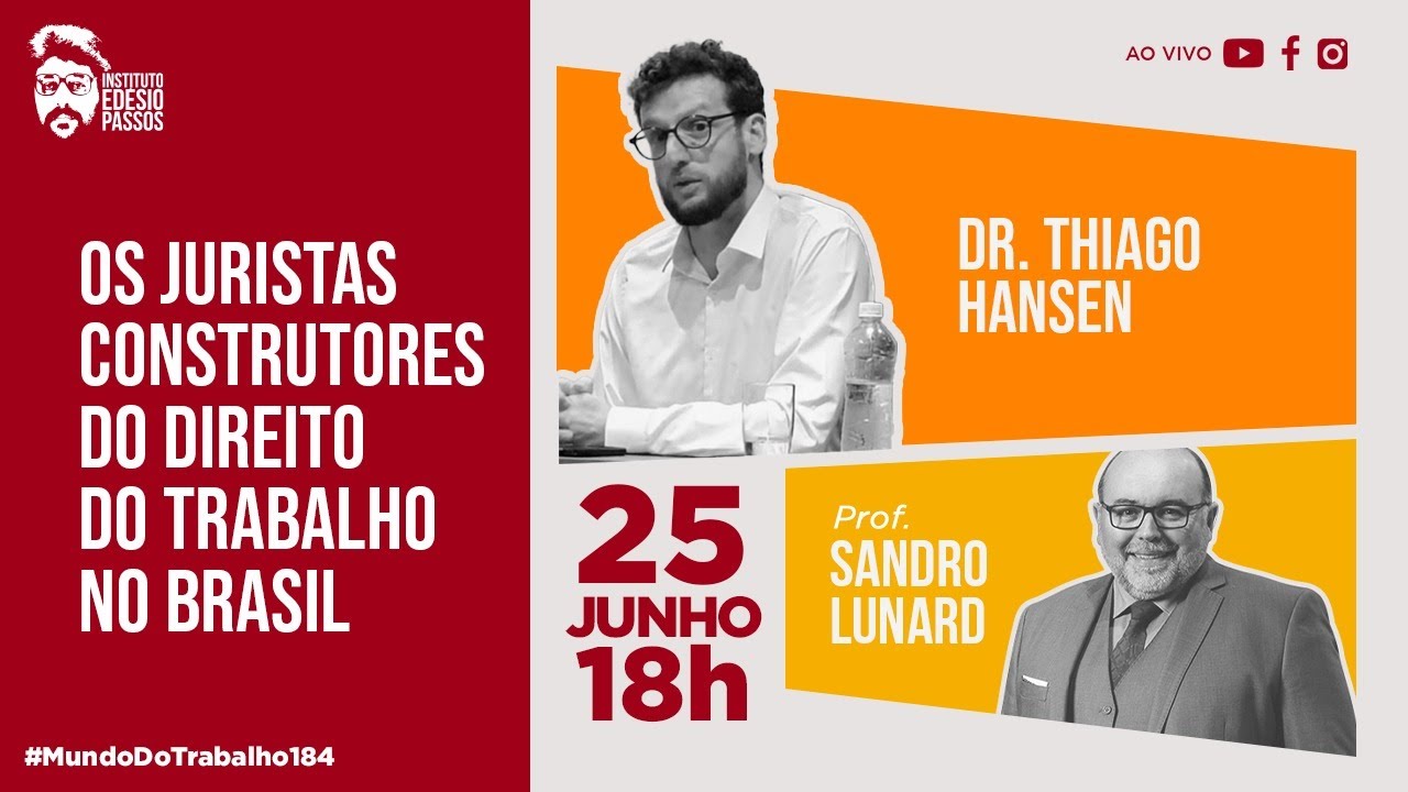 Os juristas construtores do Direito do Trabalho no Brasil - Dr. Thiago Hansen e Prof. Sandro Lunard