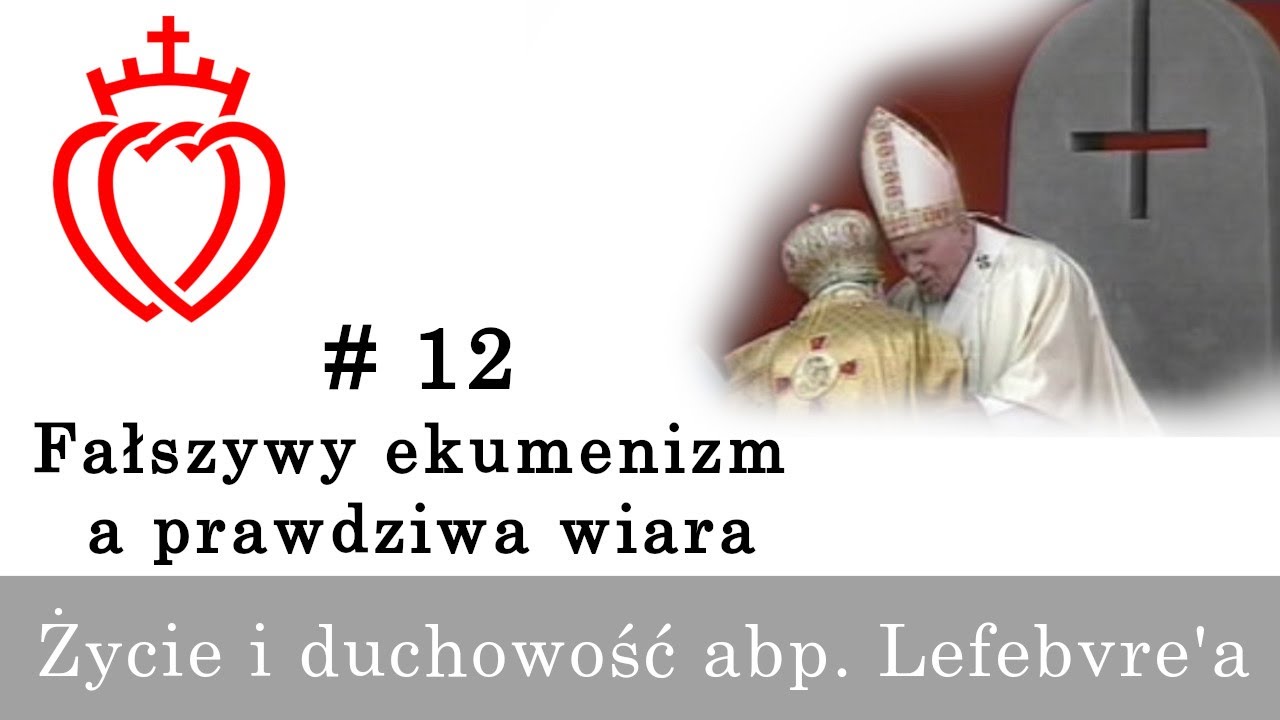 Życie i duchowość abp. Lefebvre'a [#12] - Fałszywy ekumenizm a prawdziwa wiara