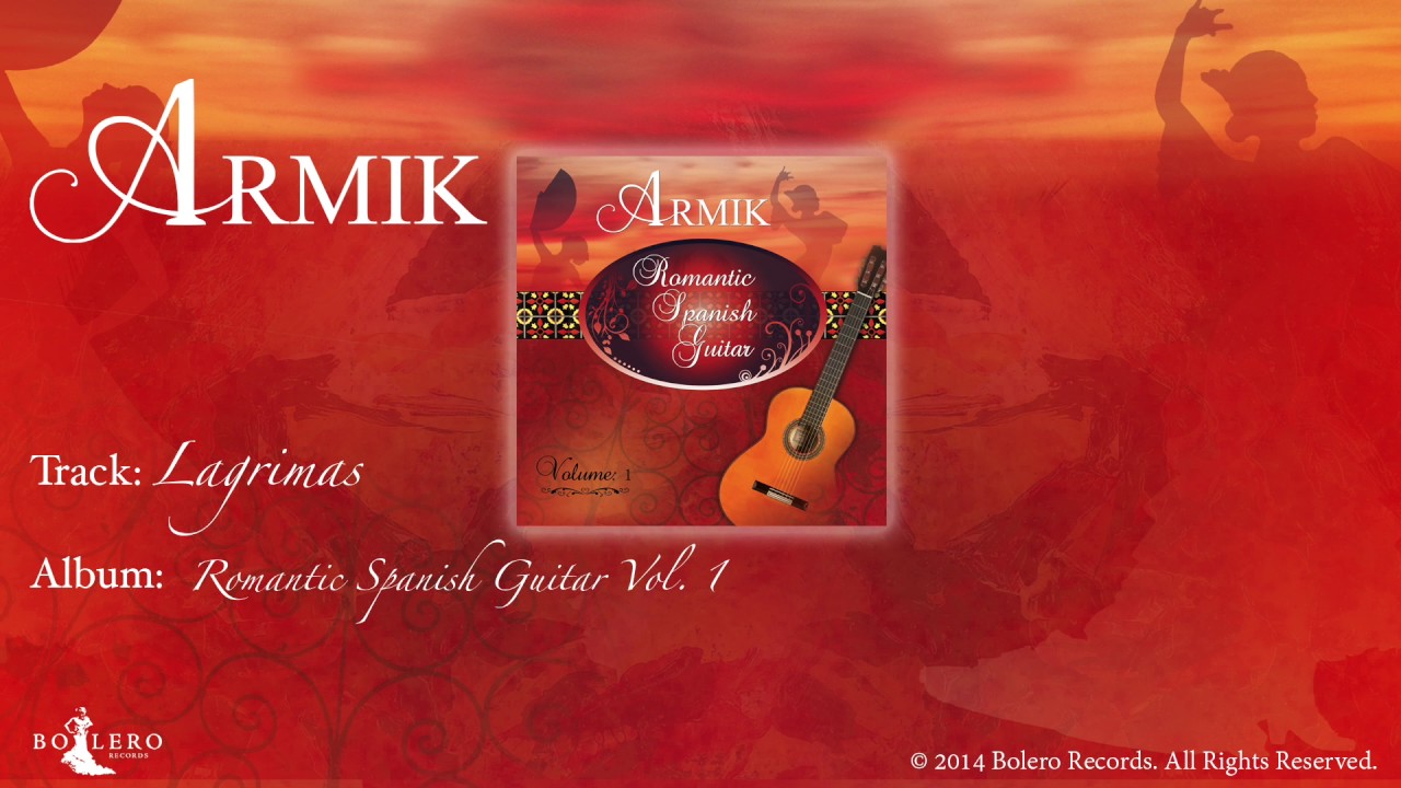 Armik &ndash; OFFICIAL - Lagrimas: Nouveau Flamenco - Romantic Spanish Guitar