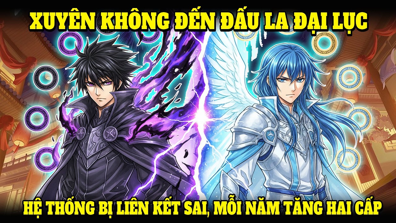 XUYÊN KHÔNG ĐẾN ĐẤU LA ĐẠI LỤC, NGAY TỪ ĐẦU HỆ THỐNG BỊ LIÊN KẾT SAI, MỖI NĂM TĂNG HAI CẤP