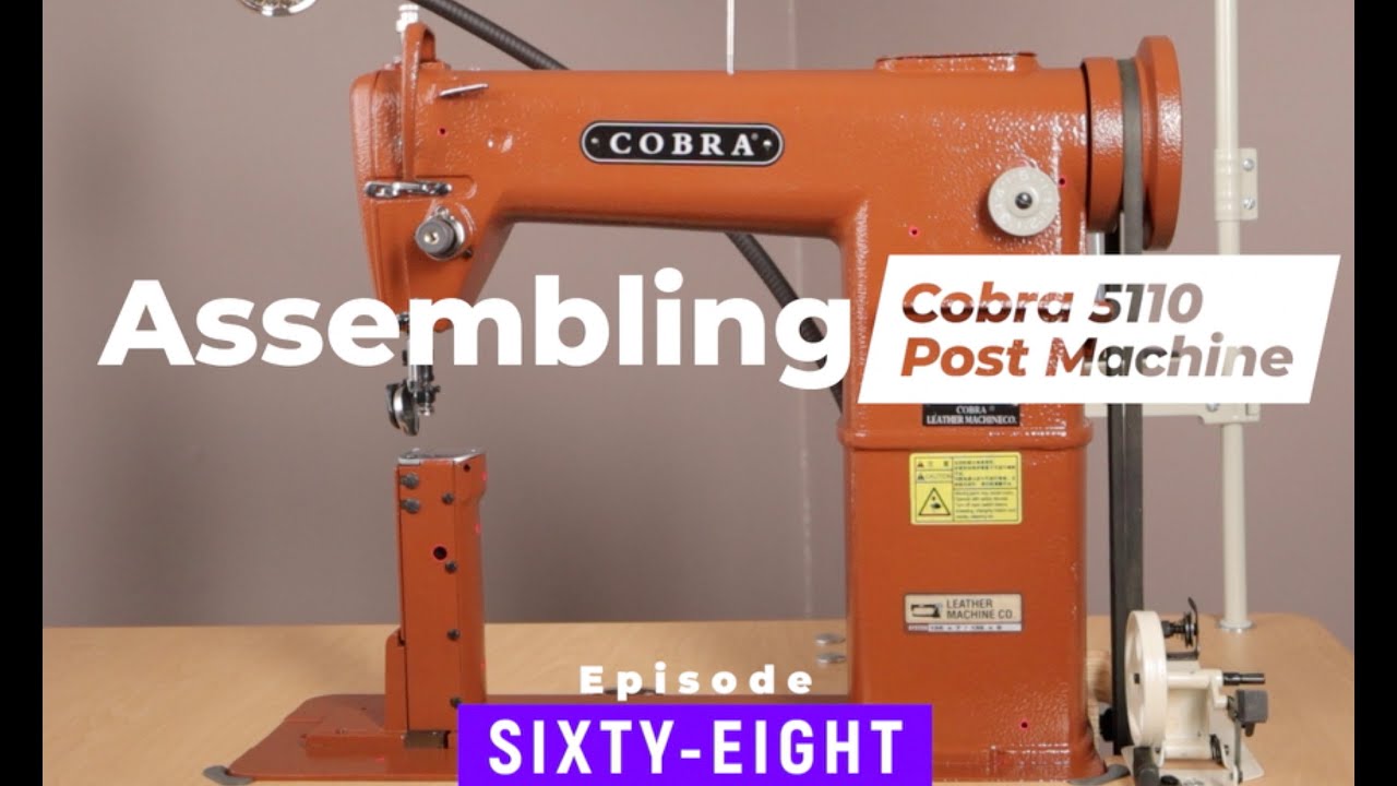 Assembling the Cobra 5110 Post Sewing Machine - EPISODE 68