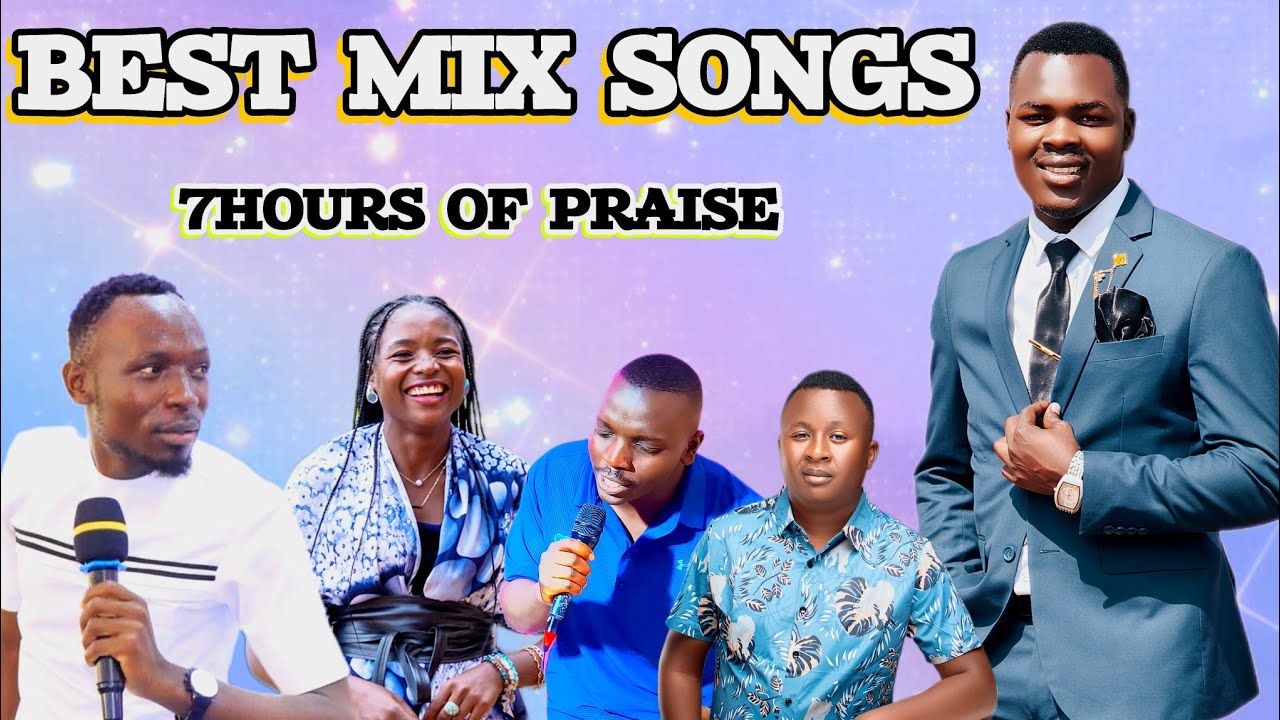 BEST MIX PRAISE SONGS_BY_ESAU TOSH_MINISTER DAN_HENRY THE BAND_&_SHARON MUTHOKA 