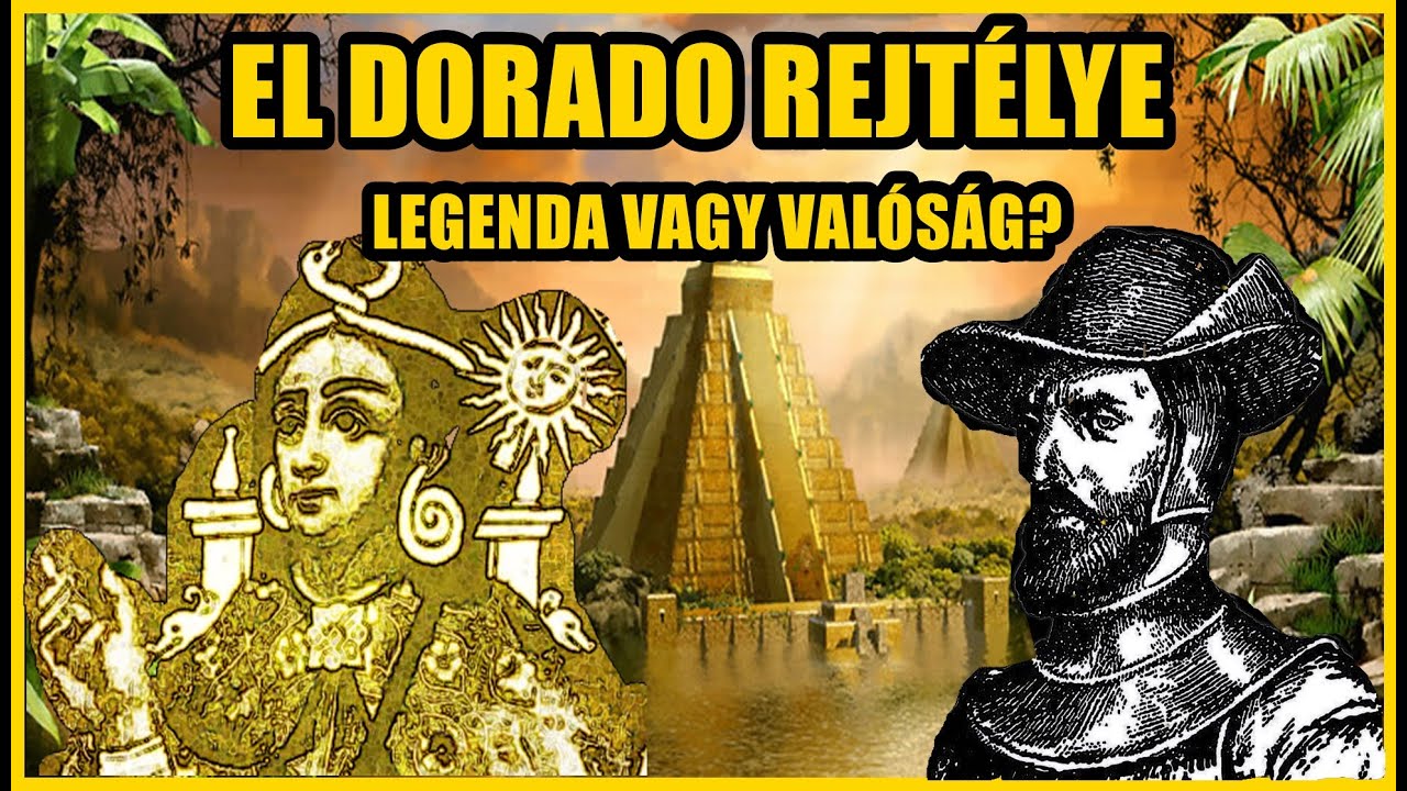 EL DORADO REJTÉLYE - LEGENDA vagy VALÓSÁG?