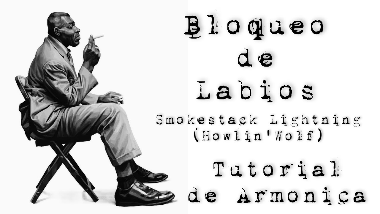 Smokestack lightning (Howlin´ Wolf) - Bloqueo de Labios. Tutorial de armónica