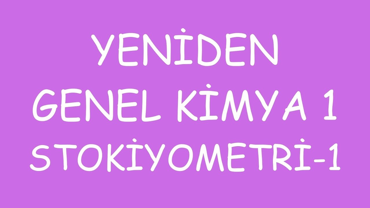 YENİDEN GENEL KİMYA 1 | STOKİYOMETRİ-1