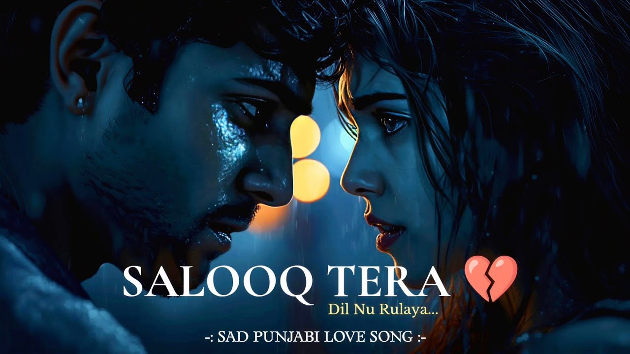 SALOOQ TERA 💔 Dil Nu Rulaya | Panjabi Sad Love Song | Heart Touching Song | New Trending Song India 