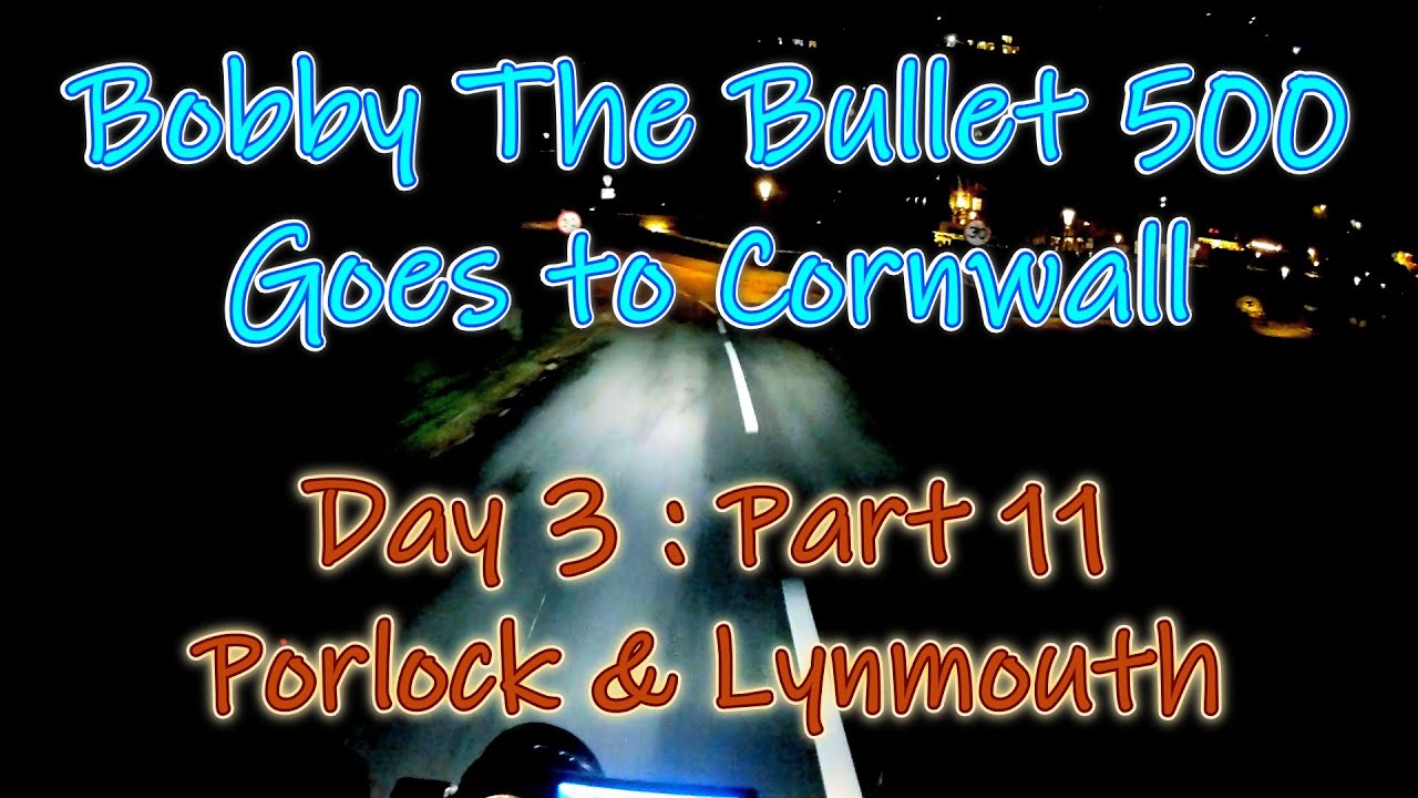 Day 3 Part 11 - Porlock & Lynmouth - Bobby The Bullet 500 Goes To Cornwall
