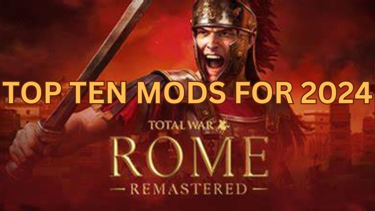TOP TEN MODS FOR TOTAL WAR ROME REMASTERED TO PLAY IN 2024