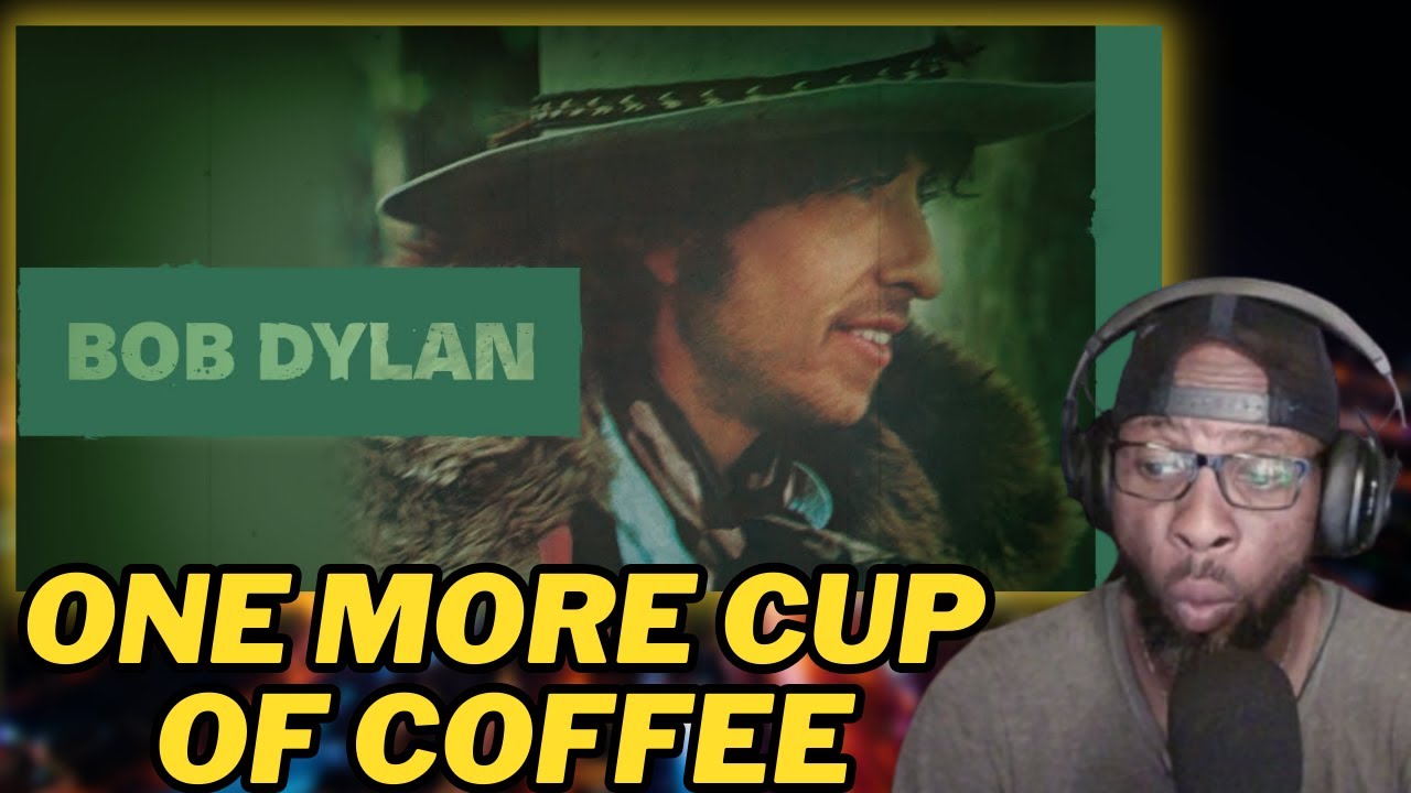 REACTING TO BOB DYLAN - ONE MORE CUP OF COFFEE (OFFICIAL AUDIO) | FIRST TIME HEARING