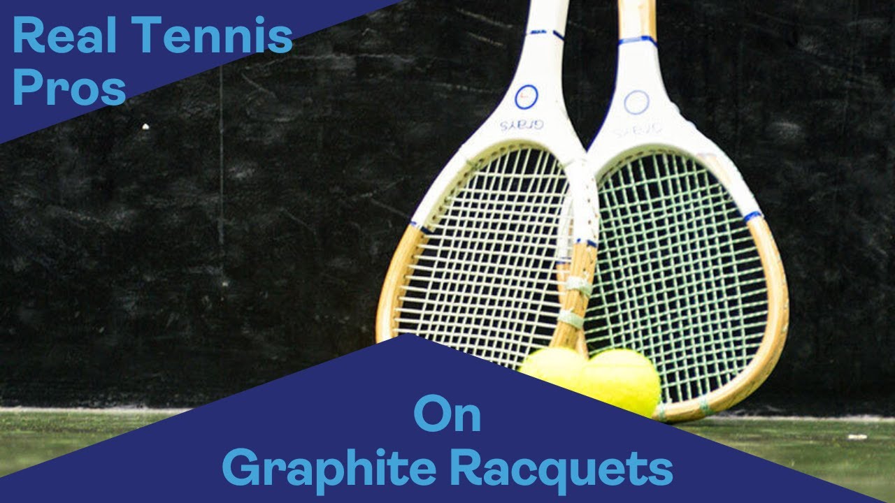 Real Tennis Pros on graphite racquets