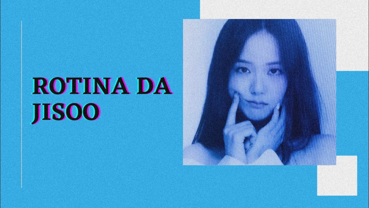 ROTINA DA JISOO 📆 (BLACKPINK)