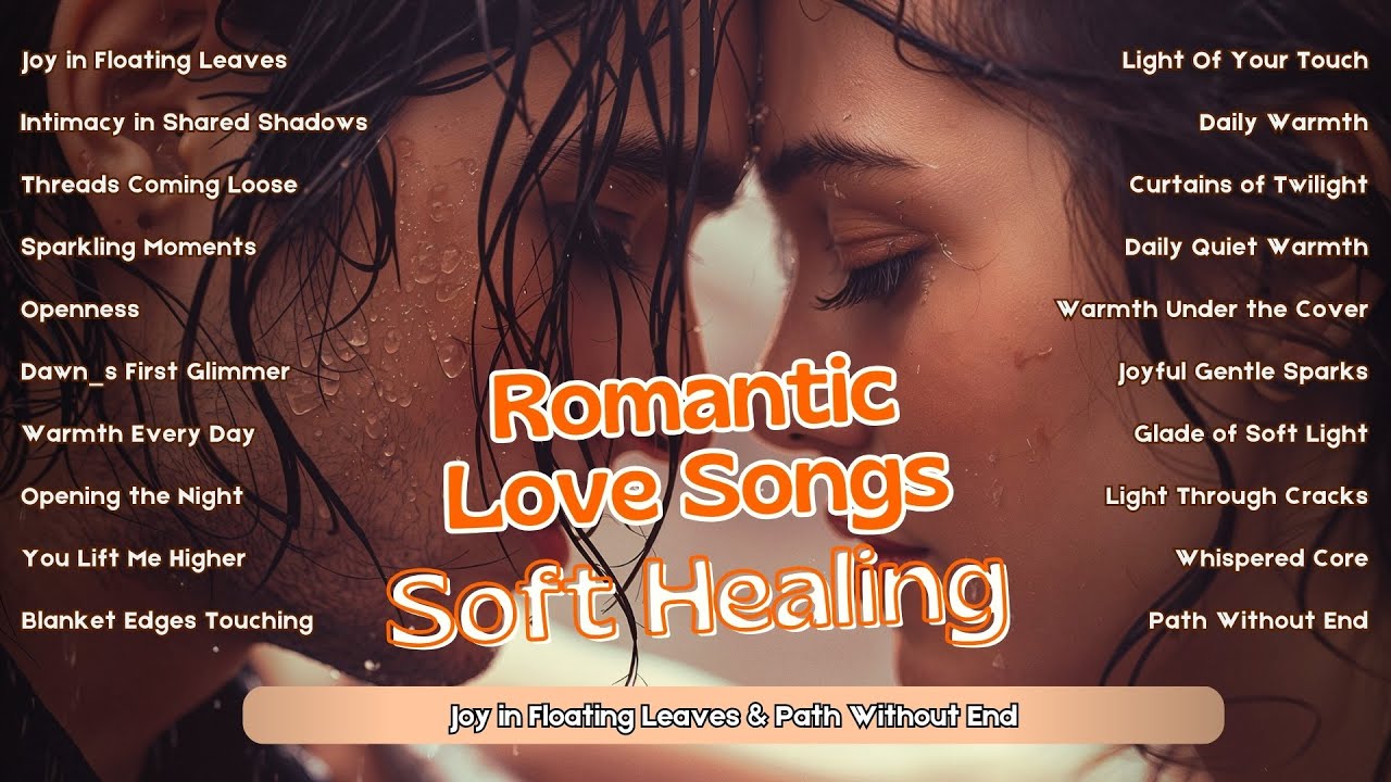 Romantic Love Songs – Soft Healing | Joy in Floating Leaves & Path Without End