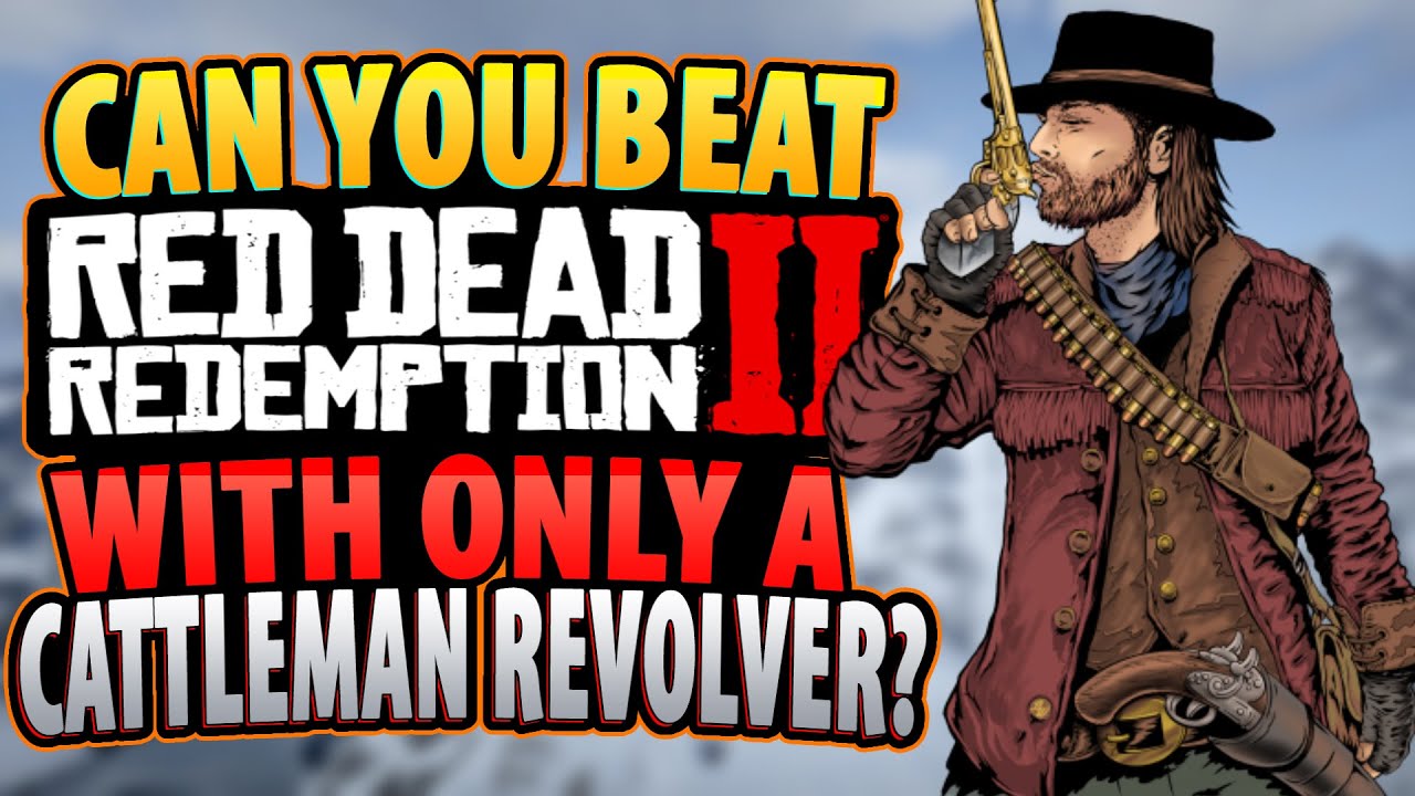 Можно ли пройти Red Dead Redemption 2, используя только револьвер Cattleman?