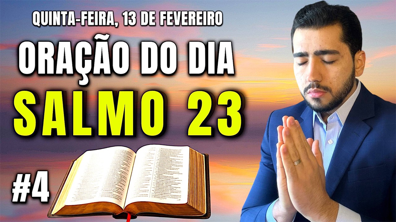 ORAÇÃO DE HOJE 13 DE FEVEREIRO - Salmo 23 A Oração Mais Poderosa Da Bíblia!
