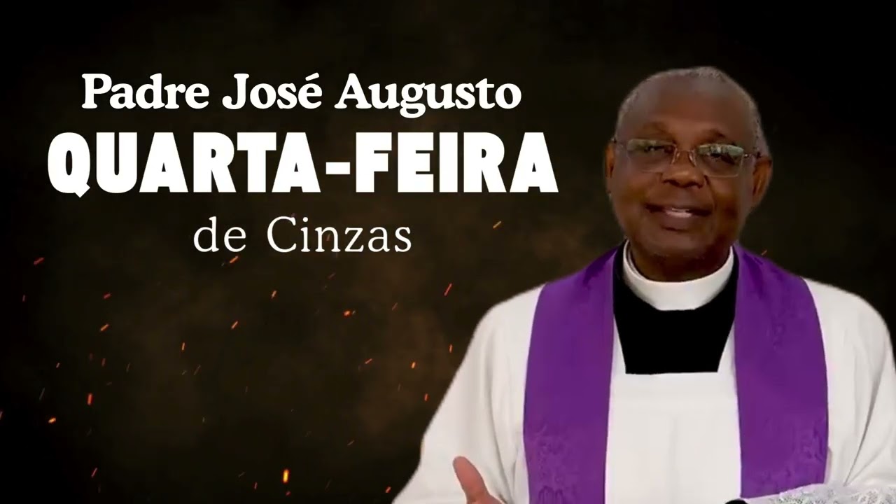 QUARTA-FEIRA DE CINZAS - PADRE JOSÉ AUGUSTO