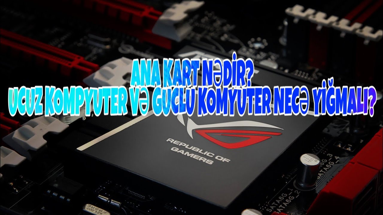 ANA KART NƏDİR? ANA KART NECƏ SECİLMƏLİDİR.