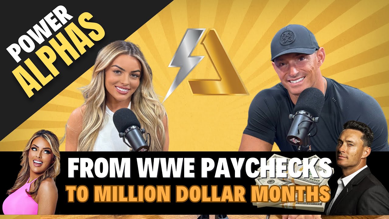 From WWE Paychecks to Million Dollar Months | Power Alphas Podcast