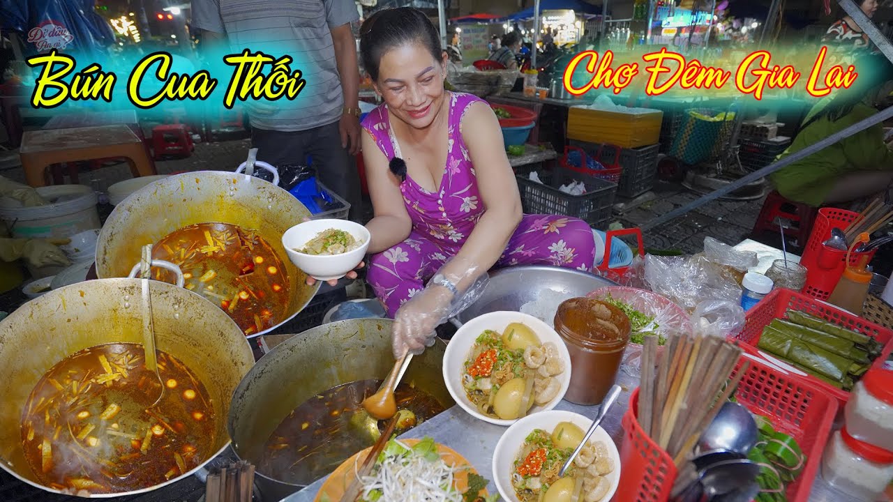 Khám Phá Chợ Đêm Gia Lai Toàn Món Ngon, Bún Cua Thối, Cơm Tô, Phở Hai Tô, Bánh Tráng Đêm...