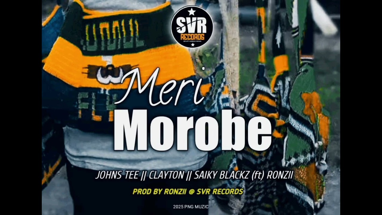 Meri Morobe (2025)_Johns Tee_Clayton_Saiky Blackz (ft) Ronzii_SVR Records